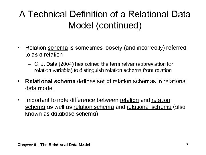 A Technical Definition of a Relational Data Model (continued) • Relation schema is sometimes