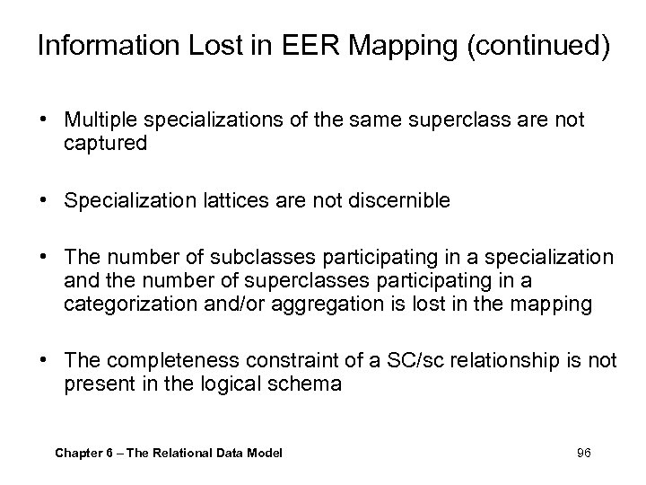 Information Lost in EER Mapping (continued) • Multiple specializations of the same superclass are