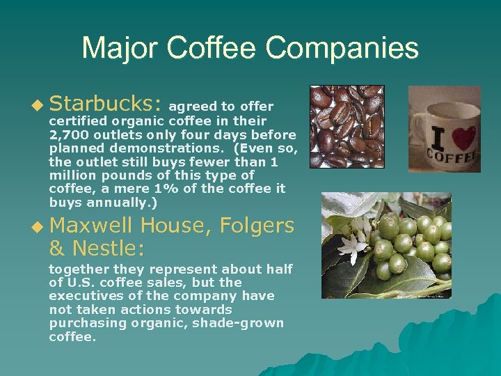 Major Coffee Companies u Starbucks: agreed to offer certified organic coffee in their 2,