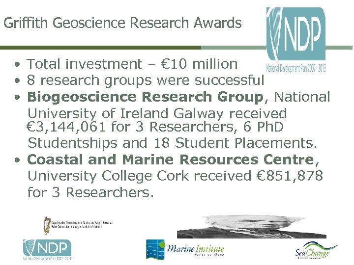 Griffith Geoscience Research Awards • Total investment – € 10 million • 8 research