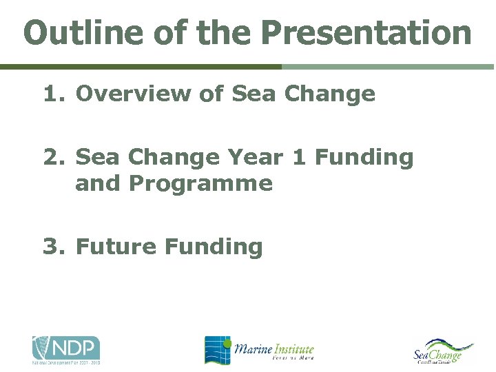 Outline of the Presentation 1. Overview of Sea Change 2. Sea Change Year 1