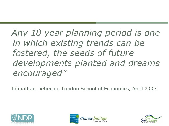 Any 10 year planning period is one in which existing trends can be fostered,