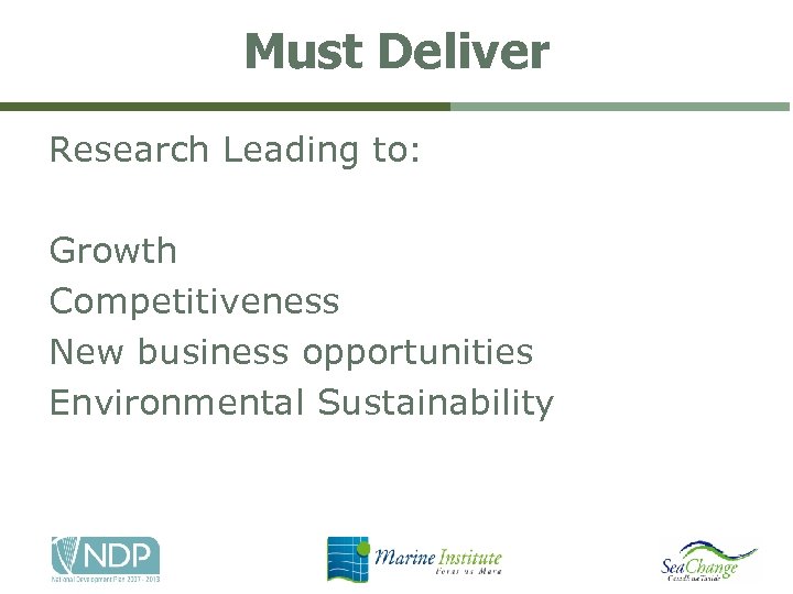 Must Deliver Research Leading to: Growth Competitiveness New business opportunities Environmental Sustainability 