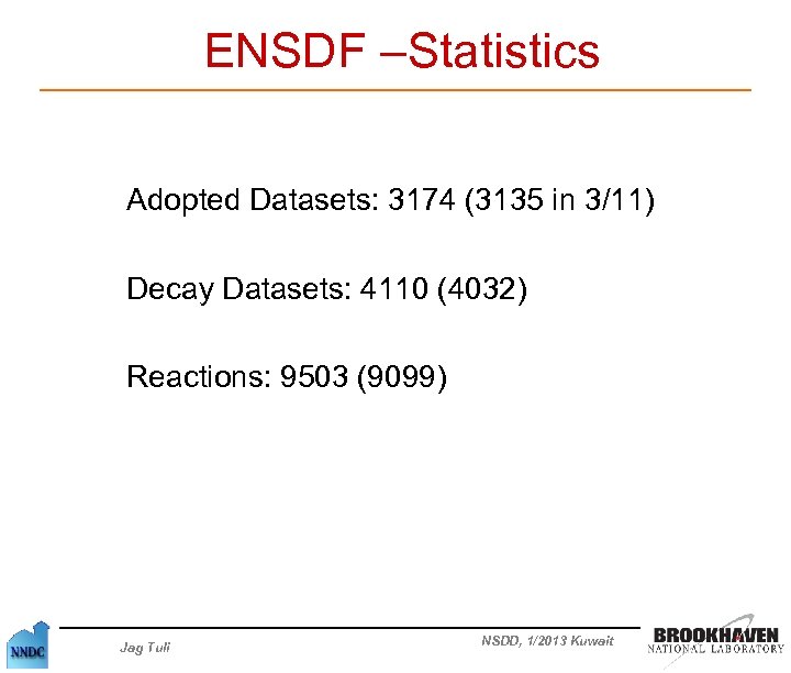 ENSDF –Statistics Adopted Datasets: 3174 (3135 in 3/11) Decay Datasets: 4110 (4032) Reactions: 9503