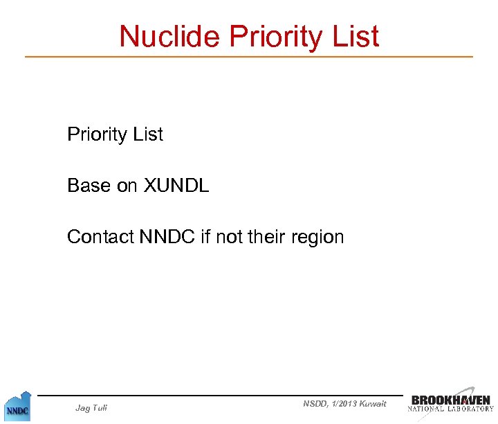 Nuclide Priority List Base on XUNDL Contact NNDC if not their region Jag Tuli