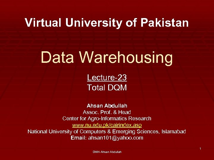 Virtual University of Pakistan Data Warehousing Lecture-23 Total DQM Ahsan Abdullah Assoc. Prof. &