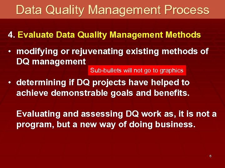 Data Quality Management Process 4. Evaluate Data Quality Management Methods • modifying or rejuvenating