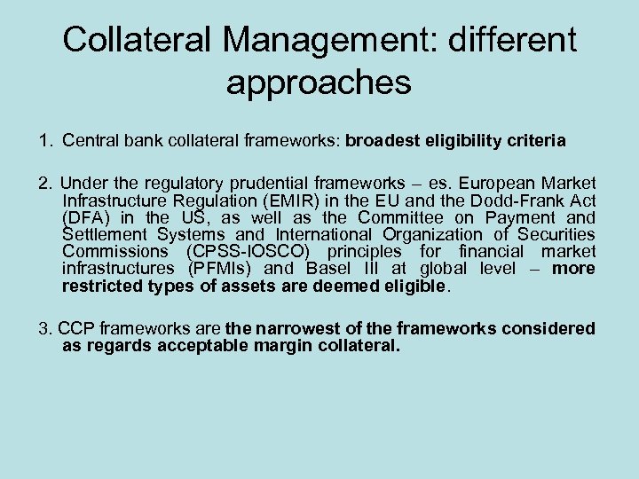 Collateral Management: different approaches 1. Central bank collateral frameworks: broadest eligibility criteria 2. Under