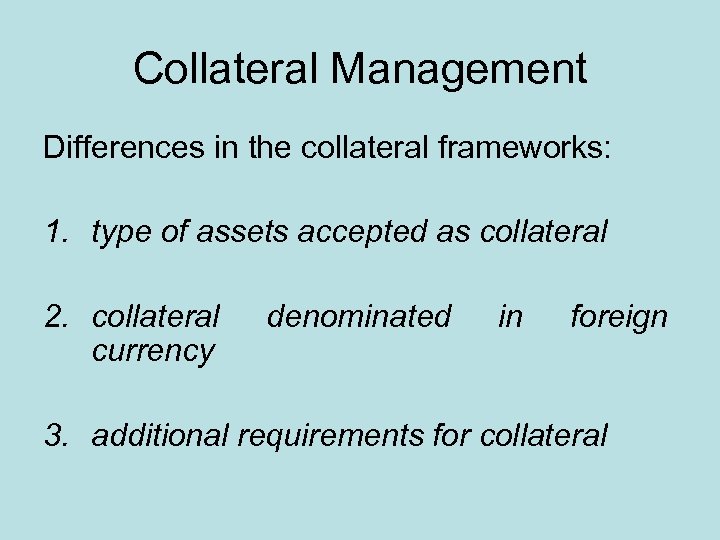 Collateral Management Differences in the collateral frameworks: 1. type of assets accepted as collateral