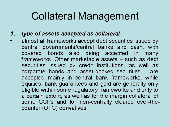 Collateral Management 1. • type of assets accepted as collateral almost all frameworks accept