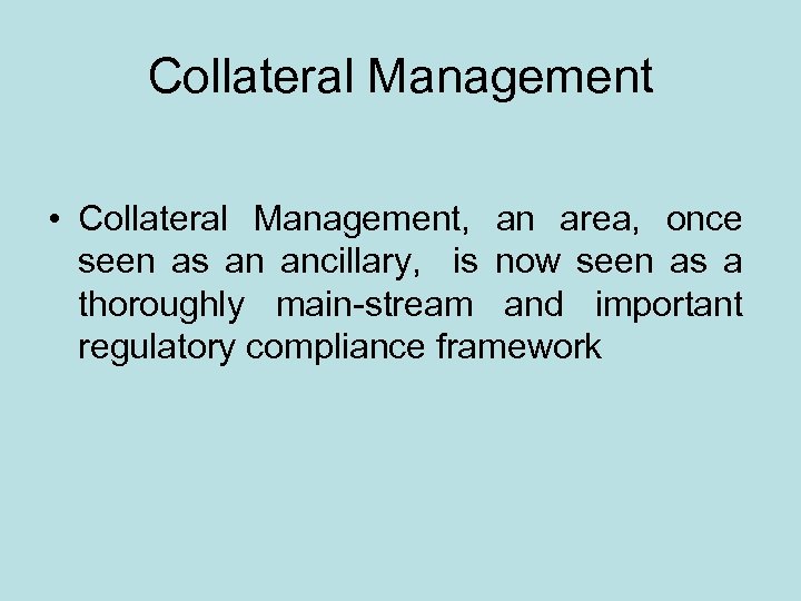 Collateral Management • Collateral Management, an area, once seen as an ancillary, is now