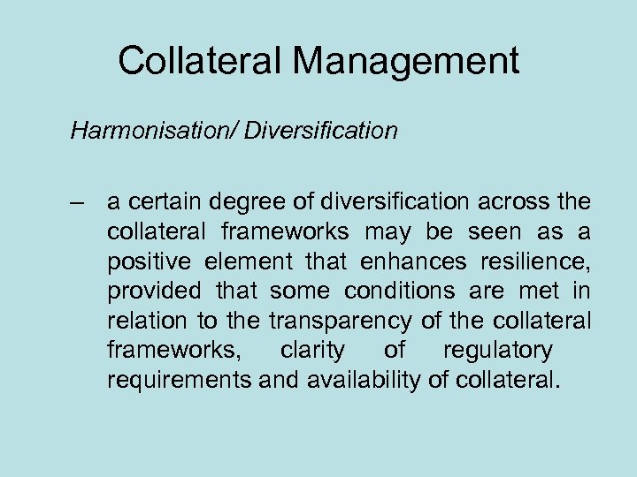 Collateral Management Harmonisation/ Diversification – a certain degree of diversification across the collateral frameworks