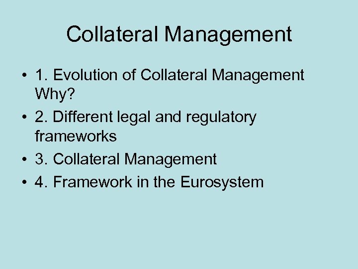 Collateral Management • 1. Evolution of Collateral Management Why? • 2. Different legal and