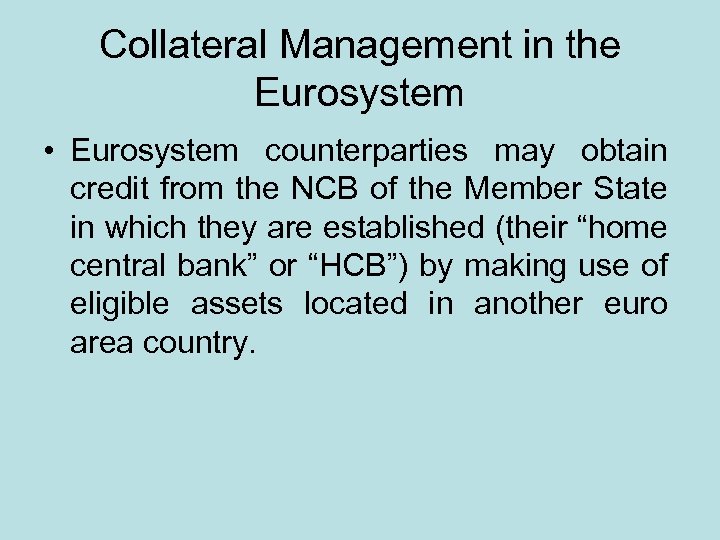 Collateral Management in the Eurosystem • Eurosystem counterparties may obtain credit from the NCB