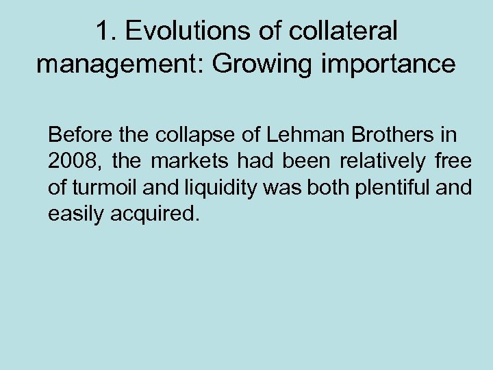 1. Evolutions of collateral management: Growing importance Before the collapse of Lehman Brothers in