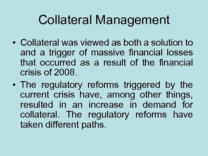 Collateral Management • Collateral was viewed as both a solution to and a trigger