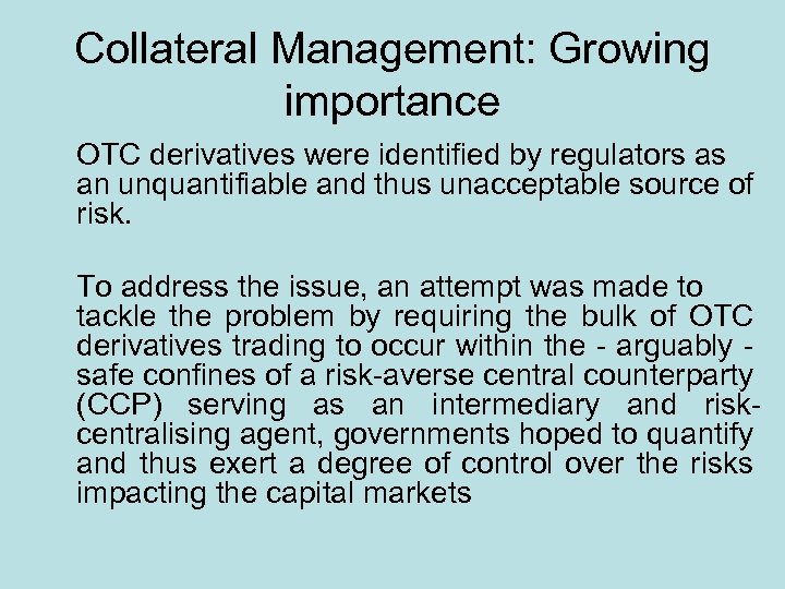 Collateral Management: Growing importance OTC derivatives were identified by regulators as an unquantifiable and