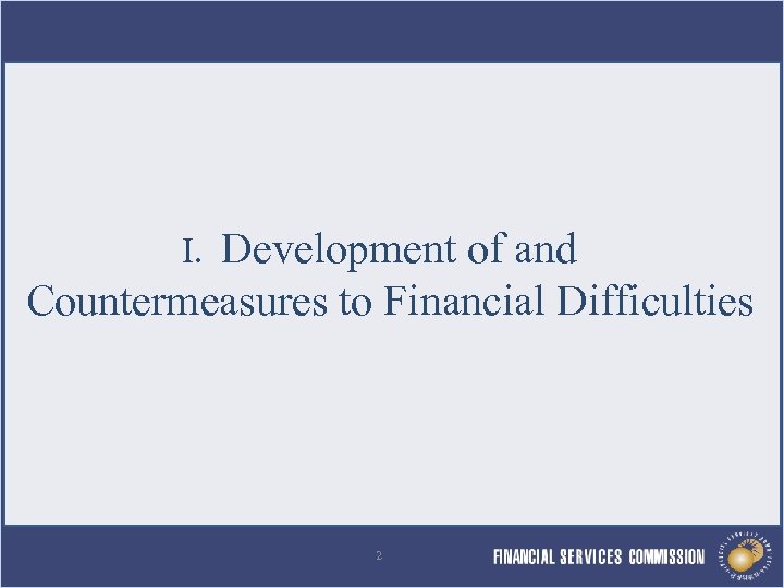 Development of and Countermeasures to Financial Difficulties I. 2 