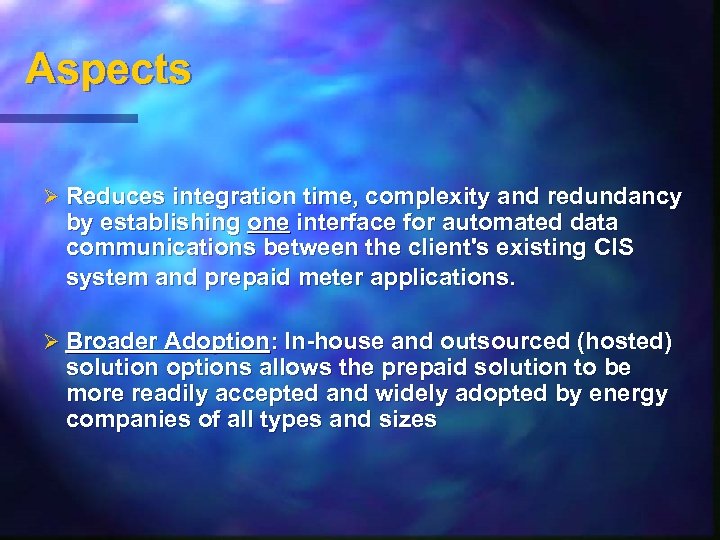 Aspects Ø Reduces integration time, complexity and redundancy by establishing one interface for automated