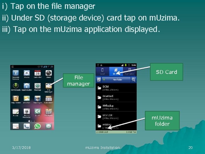 i) Tap on the file manager ii) Under SD (storage device) card tap on