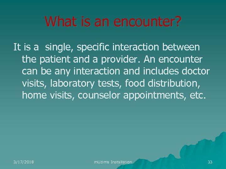 What is an encounter? It is a single, specific interaction between the patient and