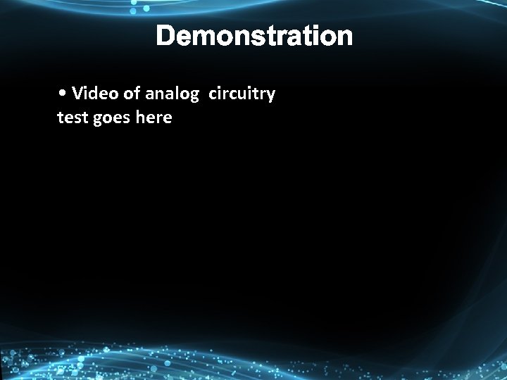 Demonstration • Video of analog circuitry test goes here 