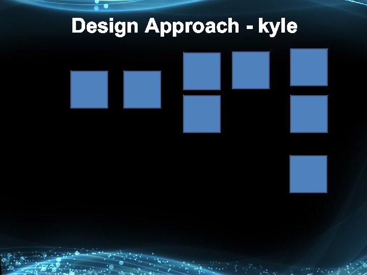 Design Approach - kyle 