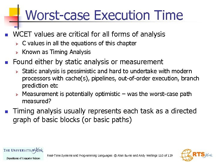 Worst-case Execution Time n WCET values are critical for all forms of analysis Ø
