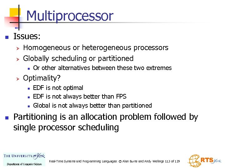 Multiprocessor n Issues: Ø Ø Homogeneous or heterogeneous processors Globally scheduling or partitioned n