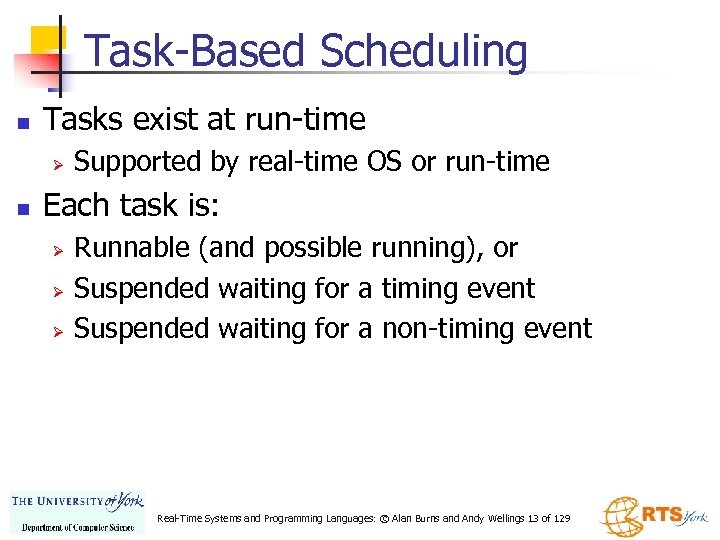 Task-Based Scheduling n Tasks exist at run-time Ø n Supported by real-time OS or