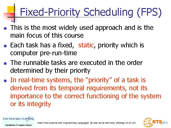 Fixed-Priority Scheduling (FPS) n n This is the most widely used approach and is