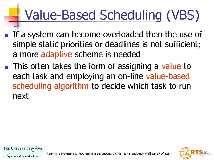 Value-Based Scheduling (VBS) n n If a system can become overloaded then the use