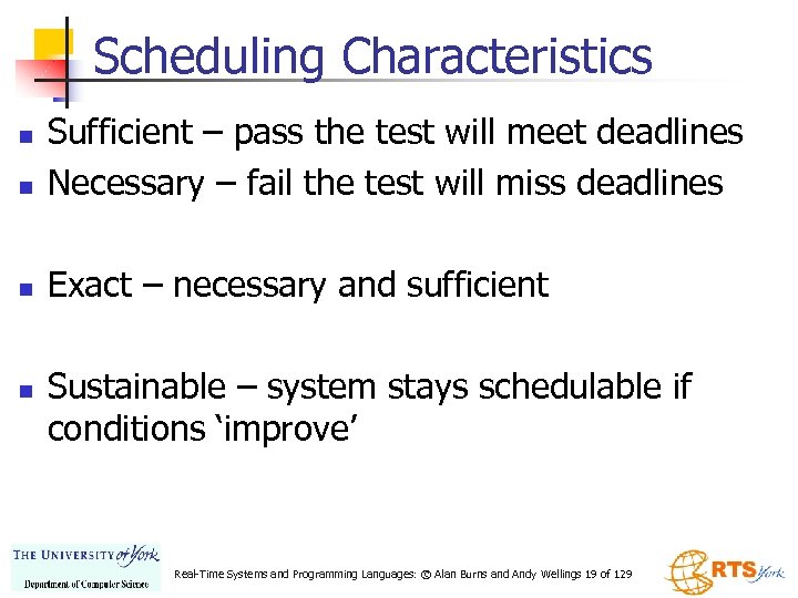 Scheduling Characteristics n Sufficient – pass the test will meet deadlines Necessary – fail