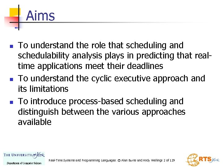 Aims n n n To understand the role that scheduling and schedulability analysis plays