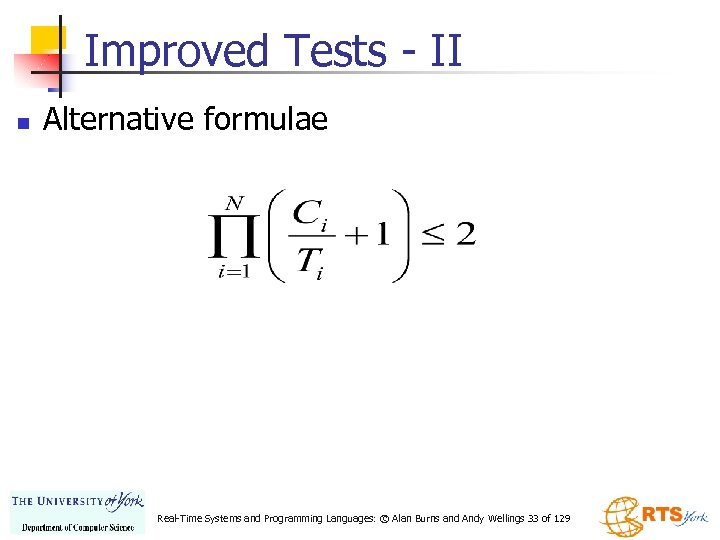 Improved Tests - II n Alternative formulae Real-Time Systems and Programming Languages: © Alan