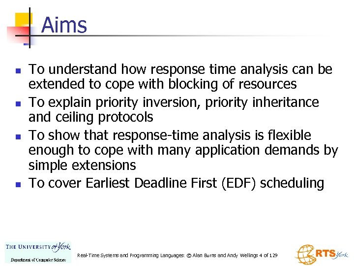 Aims n n To understand how response time analysis can be extended to cope