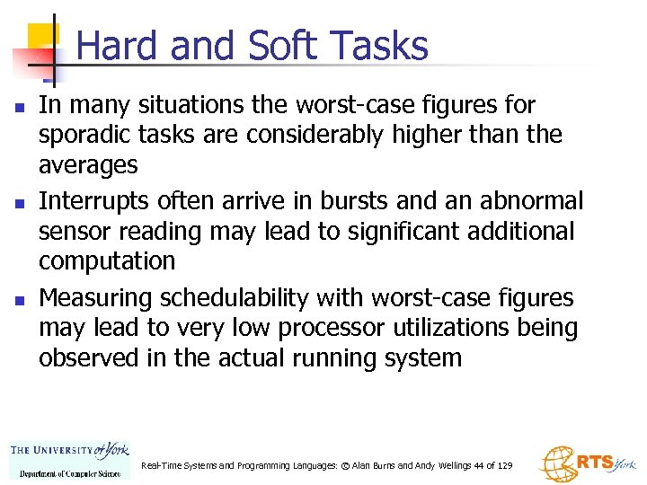 Hard and Soft Tasks n n n In many situations the worst-case figures for