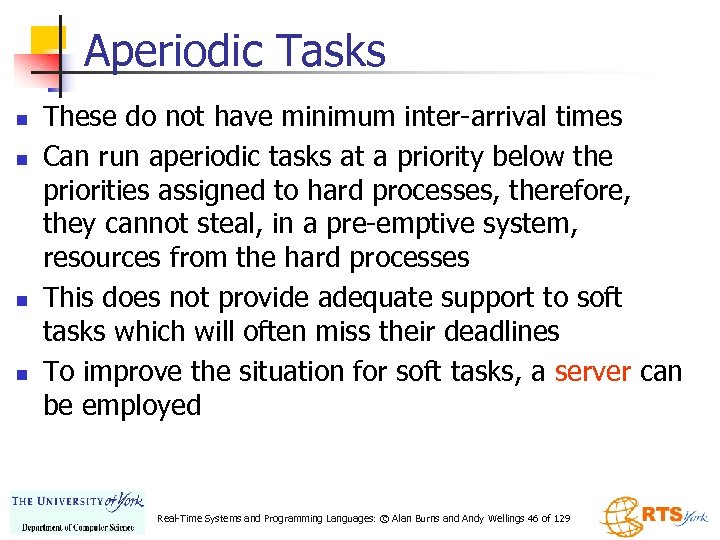 Aperiodic Tasks n n These do not have minimum inter-arrival times Can run aperiodic