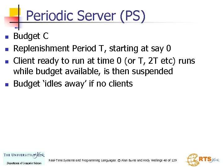Periodic Server (PS) n n Budget C Replenishment Period T, starting at say 0