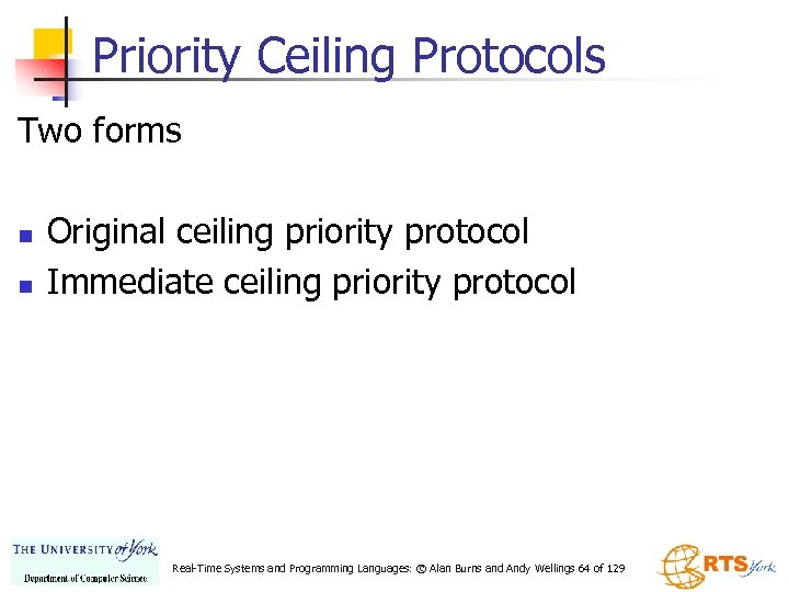 Priority Ceiling Protocols Two forms n n Original ceiling priority protocol Immediate ceiling priority