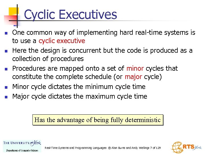 Cyclic Executives n n n One common way of implementing hard real-time systems is