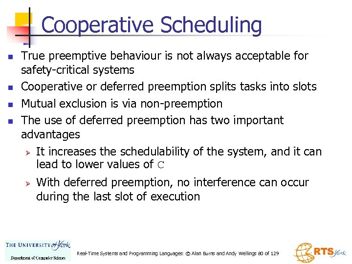Cooperative Scheduling n n True preemptive behaviour is not always acceptable for safety-critical systems