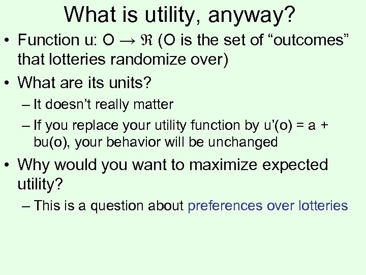 What is utility, anyway? • Function u: O → (O is the set of