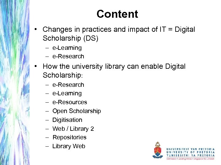 Content • Changes in practices and impact of IT = Digital Scholarship (DS) –