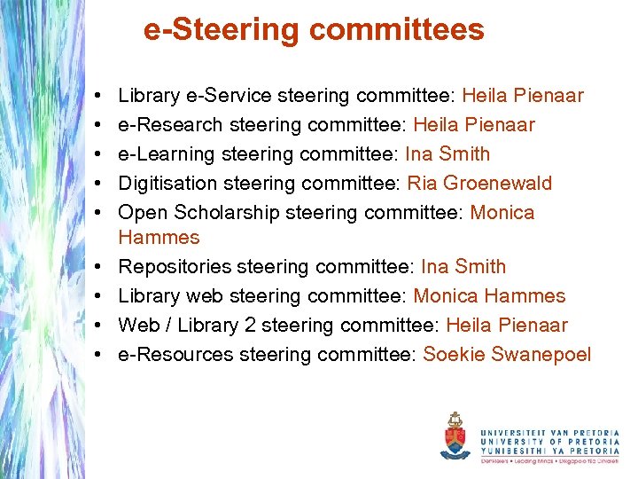 e-Steering committees • • • Library e-Service steering committee: Heila Pienaar e-Research steering committee: