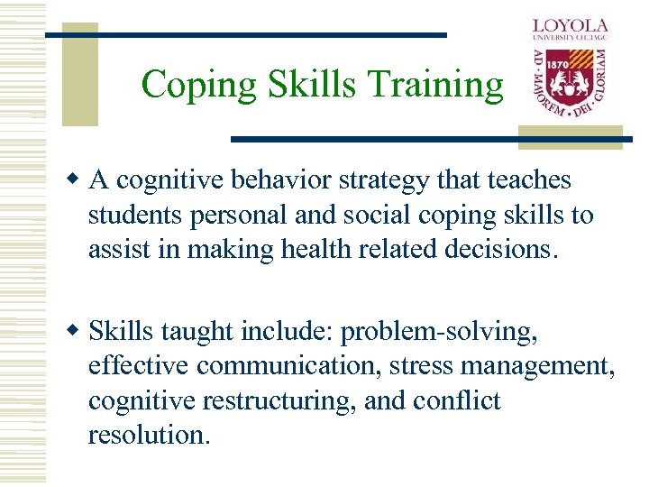 Coping Skills Training w A cognitive behavior strategy that teaches students personal and social