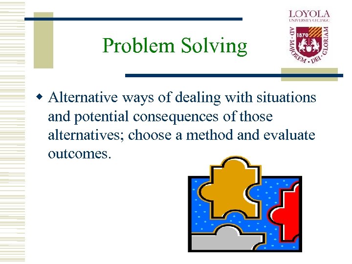 Problem Solving w Alternative ways of dealing with situations and potential consequences of those