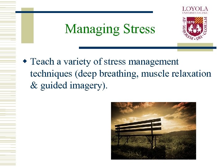 Managing Stress w Teach a variety of stress management techniques (deep breathing, muscle relaxation