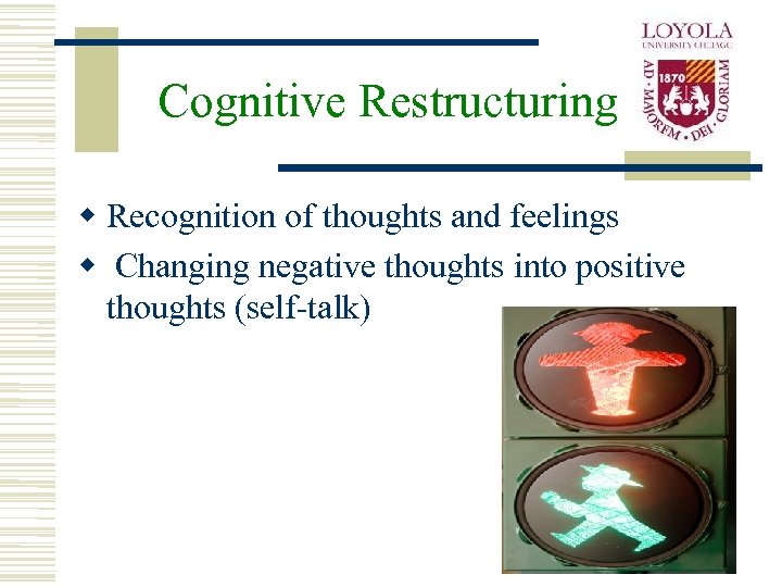 Cognitive Restructuring w Recognition of thoughts and feelings w Changing negative thoughts into positive