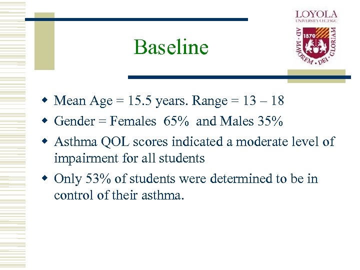 Baseline w Mean Age = 15. 5 years. Range = 13 – 18 w